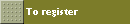 To register